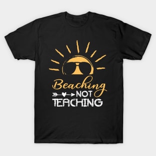 Beaching Not Teaching - Teacher Funny For Summer T-Shirt